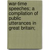 War-Time Speeches; A Compilation Of Public Utterances In Great Britain; by Jan Christiaan Smuts