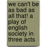 We Can't Be As Bad As All That! A Play Of English Society In Three Acts door Henry Arthur Jones