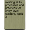 Welding Skills, Processes and Practices for Entry-Level Welders, Book 3 door Lawrence Bower