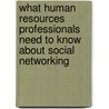 What Human Resources Professionals Need to Know About Social Networking door Andrea Lewis