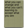 What You Can Change And What You Can't: Learning To Accept What You Are by Martin E.P. Seligman