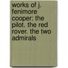 Works Of J. Fenimore Cooper: The Pilot. The Red Rover. The Two Admirals door James Fennimore Cooper