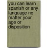 You Can Learn Spanish Or Any Language No Matter Your Age Or Disposition by Doug Bower