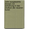 Zehn Ausgewahlte Essays Zur Einfuhrung In Das Studium Der Neueren Kunst door Herman Friedrich Grimm