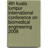 4th Kuala Lumpur International Conference on Biomedical Engineering 2008 door Onbekend