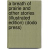 A Breath Of Prairie And Other Stories (Illustrated Edition) (Dodo Press) by Will Lillibridge