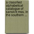 A Classified Alphabetical Catalogue Of Sanskrit Mss. In The Southern ...