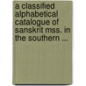 A Classified Alphabetical Catalogue Of Sanskrit Mss. In The Southern ... door Franz Kielhorn