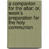 A Companion For The Altar; Or, Week's Preparation For The Holy Communion