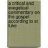 A Critical And Exegetical Commentary On The Gospel According To St. Luke