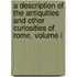 A Description Of The Antiquities And Other Curiosities Of Rome, Volume I
