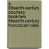A Fifteenth-Century Courtesy Book/Two Fifteenth-Century Franciscan Rules