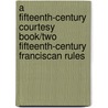 A Fifteenth-Century Courtesy Book/Two Fifteenth-Century Franciscan Rules door Robert William Chambers