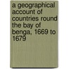 A Geographical Account of Countries Round the Bay of Benga, 1669 to 1679 door Thomas Bowrey