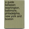 A Guide Between Washington, Baltimore, Philadelphia, New York And Boston door . Anonymous