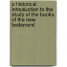 A Historical Introduction To The Study Of The Books Of The New Testament door George Salmon