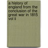 A History Of England From The Conclusion Of The Great War In 1815 Vol Ii door . Anonymous