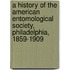 A History Of The American Entomological Society, Philadelphia, 1859-1909