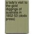 A Lady's Visit To The Gold Diggings Of Australia In 1852-53 (Dodo Press)
