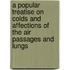 A Popular Treatise on Colds and Affections of the Air Passages and Lungs