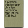 A Practical Treatise Upon Christian Perfection. Repr. [Of The 1726 Ed.]. by William Law