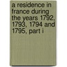 A Residence In France During The Years 1792, 1793, 1794 And 1795, Part I door Lady A. Lady