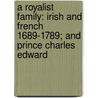 A Royalist Family: Irish And French 1689-1789; And Prince Charles Edward door Onbekend