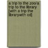 A Trip To The Zoo/a Trip To The Library [with A Trip The Librarywith Cd]