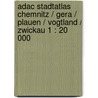 Adac Stadtatlas Chemnitz / Gera / Plauen / Vogtland / Zwickau 1 : 20 000 by Unknown