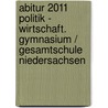 Abitur 2011 Politik - Wirtschaft. Gymnasium / Gesamtschule Niedersachsen door Onbekend