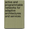 Active and Programmable Networks for Adaptive Architectures and Services door Syed Asad Hussain