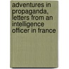 Adventures In Propaganda, Letters From An Intelligence Officer In France by Heber Blankenhorn