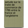 Aetude Sur Le Traite De Commerce De 1786 Entre La France Et L'Angleterre by Francois Dumas