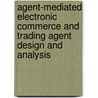 Agent-Mediated Electronic Commerce And Trading Agent Design And Analysis door Onbekend