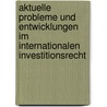 Aktuelle Probleme und Entwicklungen im Internationalen Investitionsrecht door Christina Knahr