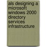 Als Designing A Microsoft Windows 2000 Directory Services Infrastructure door Microsoft Official Academic Course