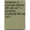 America: a Concise History 4th Ed Vol 1 + America Firsthand 8th Ed Vol 1 by James A. Henretta
