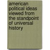 American Political Ideas Viewed From The Standpoint Of Universal History by John Fiske