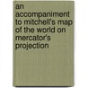 An Accompaniment To Mitchell's Map Of The World On Mercator's Projection door Samuel Augustus Mitchell