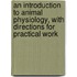 An Introduction To Animal Physiology, With Directions For Practical Work