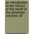 An Introduction To The History Of The Revolt Of The American Colonies V2