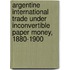Argentine International Trade Under Inconvertible Paper Money, 1880-1900