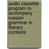Audio Cassette Program to Accompany Russian Grammar in Literary Contexts door Benjamin Rifkin