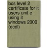 Bcs Level 2 Certificate For It Users Unit E Using It Windows 2000 (Ecdl) door Cia Training Ltd