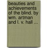 Beauties And Achievements Of The Blind. By Wm. Artman And L. V. Hall ... door William. Artman