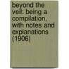 Beyond The Veil: Being A Compilation, With Notes And Explanations (1906) by Jabez Hunt Nixon
