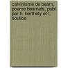 Calvinisme De Bearn, Poeme Bearnais, Publ. Par H. Barthety Et L. Soulice door Jean Henri Fondeville