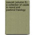 Casuist (Volume 3); A Collection Of Cases In Moral And Pastoral Theology