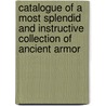 Catalogue of a Most Splendid and Instructive Collection of Ancient Armor by Oplotheca
