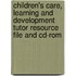 Children's Care, Learning And Development Tutor Resource File And Cd-Rom